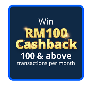 Win RM100 Cashback & above transactions per month