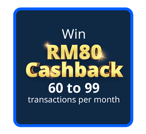 Win RM80 Cashback & above transactions per month